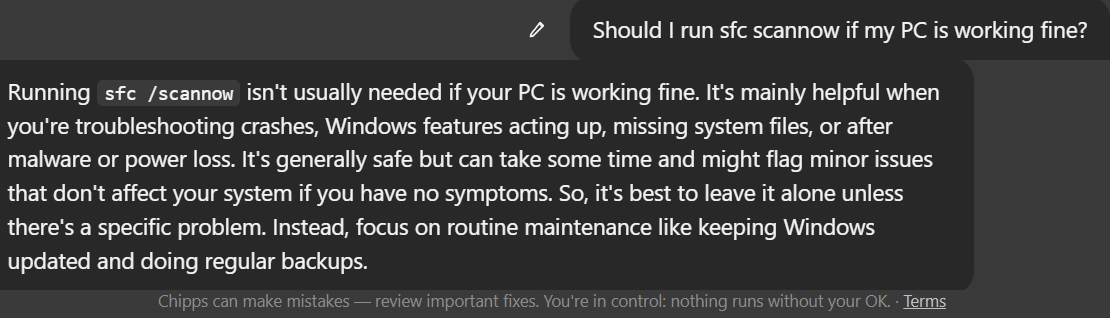 Chipps answering that running sfc scannow is not usually needed on a PC that works fine, and suggesting Windows updates and backups instead